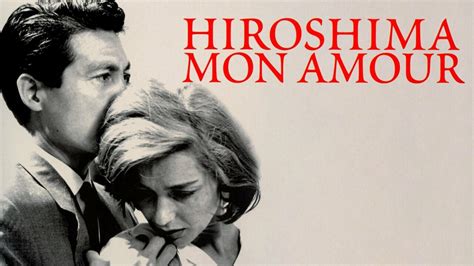  Hiroshima Mon Amour: Rakkautta Sodan Jälkeisessä Maailmassa