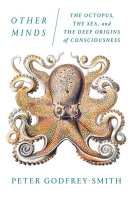  Other Minds: The Octopus, the Sea, and the Deep Roots of Consciousness - Syventymällä Mustien Kellojen Yli Luomuksiin